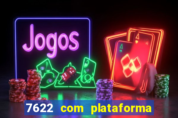 7622 com plataforma de jogos